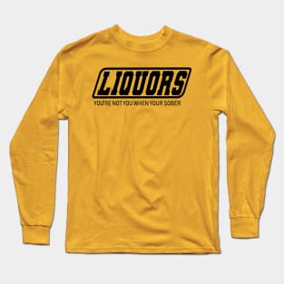 YOURE NOT YOU WHEN YOUR SOBER Long Sleeve T-Shirt